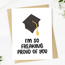 Load image into Gallery viewer, &quot;I&#39;m so freaking proud of you&quot; Graduation Cap Card