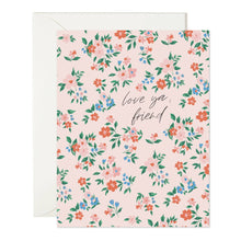Load image into Gallery viewer, Love Ya Friend Floral Card