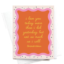 Load image into Gallery viewer, I Love You Today Greeting Card