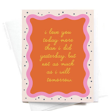 I Love You Today Greeting Card