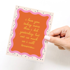 I Love You Today Greeting Card